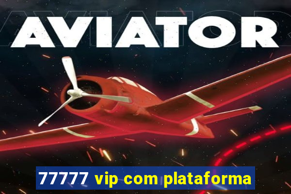 77777 vip com plataforma